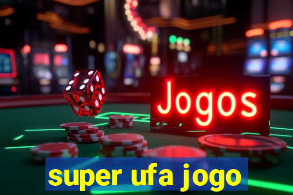 super ufa jogo